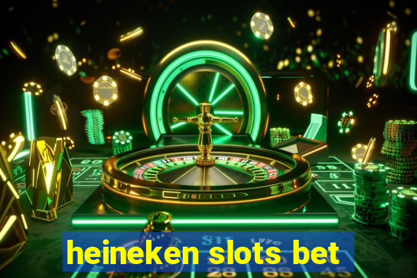 heineken slots bet